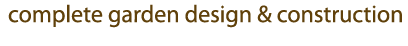 Complete Garden Design & Construction