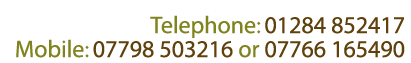 Telephone: 01284 852417 Mobile: 07798 503216 or 07766 165490